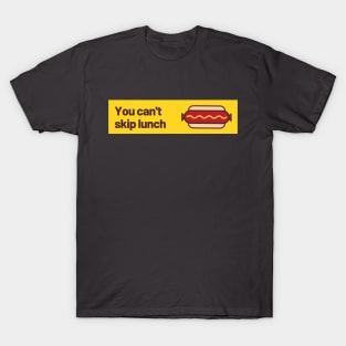 You can't skip lunch T-Shirt